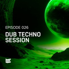 Episode 026 // Dub Techno Session