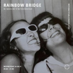 rainbow bridge w/ outsidenightair 08.21