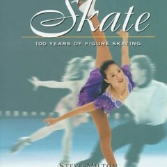 View PDF Skate: 100 Years of Figure Skating by  Steve Milton