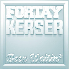 Fortay - Been waitin (feat Kerser)