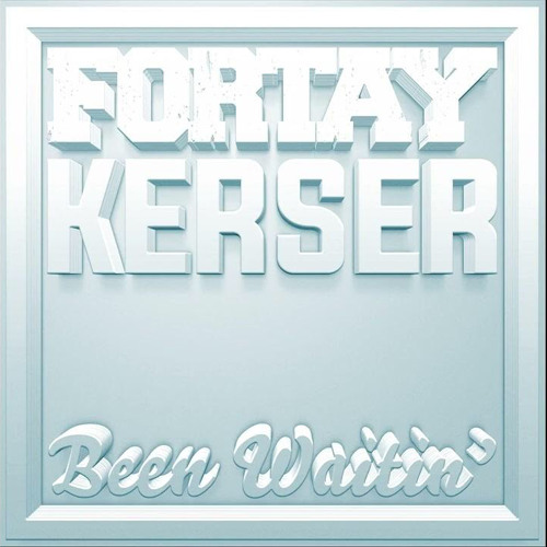 Fortay - Been waitin (feat Kerser)