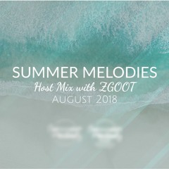 Summer Melodies - August 2018 Host Mix with ZGOOT