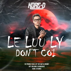 LỆ LƯU LY X DON'T CÔI (KORE-D Remix) - Vũ Phụng Tiên, DT Tập Rap & RPT Orijinn, Ronboogz