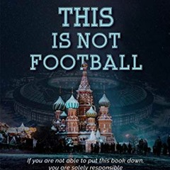 download EBOOK 💖 This is not football : A funny diary from the sidelines of the 2018