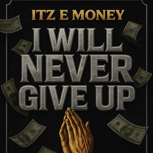 Itz E Money - NEVER GIVE UP