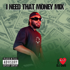 I NEED THAT MONEY MIX BY @iLUVDJOBIE