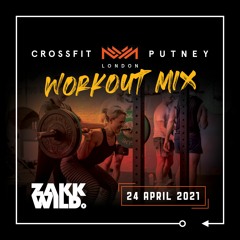 DJ Zakk Wild - CF Putney Workout Mix - 24.4.2021