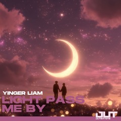 Yinger Liam - Light Pass Me By