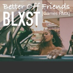 Blxst Ft Joyce Wrice - Better Off Friends [Games RMX]