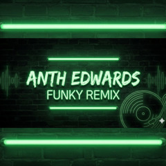 ANTH EDWARDS  FUNKY REMIX