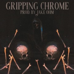 GRIPPING CHROME ft PDUB (Prod by. JAKE OHM)
