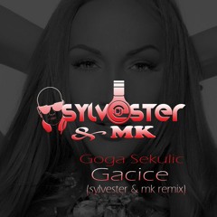 Goga Sekulic - Gacice (DJ Sylvester Ft. DJ MK Remix)