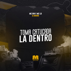 Toma Catucada Lá Dentro