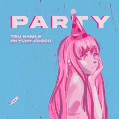 Tsu Nami & Skyler Cocco - Party