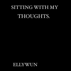 sitting with my thoughts.