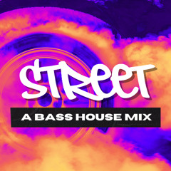 STREET - A Bass House Mix