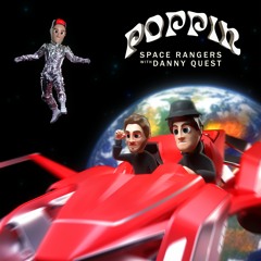 Space Rangers & Danny Quest - POPPIN