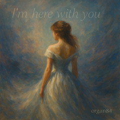 I’m Here With You