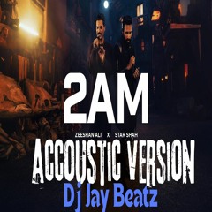 2AM Star Shah x Zeeshan Ali Acoustic Mix | Coke Studio | Dj Jay Beatz