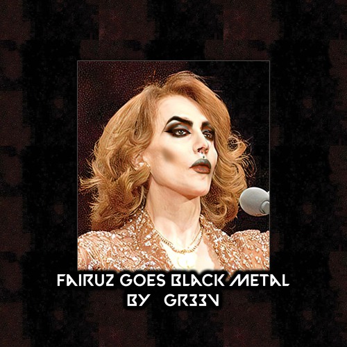 Fairuz Goes Black Metal (By @GR33V)