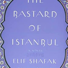 Read EPUB KINDLE PDF EBOOK The Bastard of Istanbul by  Elif Shafak 🖋️