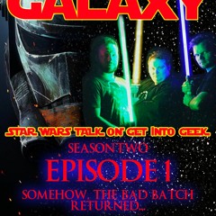 Somehow, The Bad Batch Returned... (Across The Galaxy - Episode 2.01)