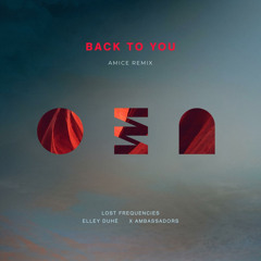 Lost Frequencies , Elley Duhe, X Ambassadors - Back To You (Amice Remix)