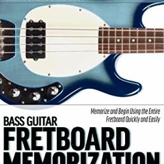ACCESS [EPUB KINDLE PDF EBOOK] Bass Guitar Fretboard Memorization: Memorize and Begin