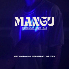 Mangu [ Aldy alvaro, Parlin Sembiring BKB edit ]