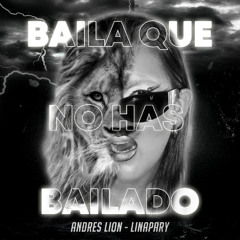 Baila Que No Has Bailado - LinaPary & Andres Lion (Extend in Download)