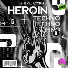 Evil Acorn - Heroin Techno (Original Mix) [G-MAFIA RECORDS]