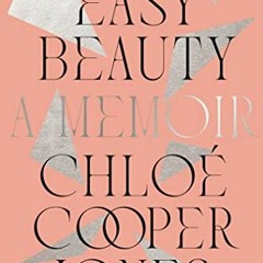 [Access] KINDLE PDF EBOOK EPUB Easy Beauty: A Memoir by  Chloé Cooper Jones 🧡