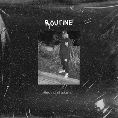 AlexandreTheGreat- Routine