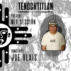 TRMS 009 - BY JOE VLAIS (PROGRESSIVE HOUSE) [MIX SESSION 009] [TENOCHTITLAN RECORDINGS]