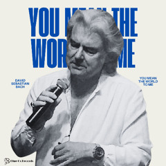 YOU MEAN THE WORLD TO ME