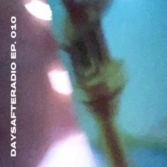 DAYSAFTERADIO EP. 010