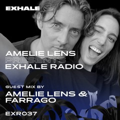 Amelie Lens Presents EXHALE Radio 037 w/ FARRAGO