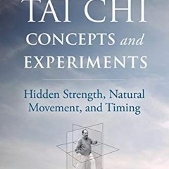 [View] EPUB KINDLE PDF EBOOK Tai Chi Concepts and Experiments: Hidden Strength, Natur