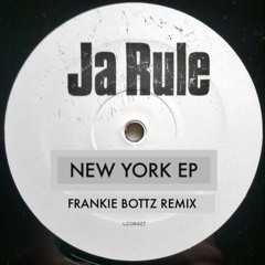 JA RULE - NEW YORK (FRANKIE BOTTZ REMIX)(EP)