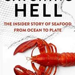 [Read] KINDLE 💓 Catching Hell: The Insider Story of Seafood from Ocean to Plate by