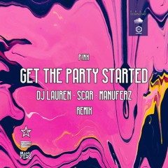 P!nk - Get The Party Started (Dj Lauren x Scar x Manuferz Remix)