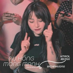 NỤ HỒNG MONG MANH (HTROL REMIX)