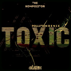 eLasix - Toxic (The Kompozitor Pollution Remix)