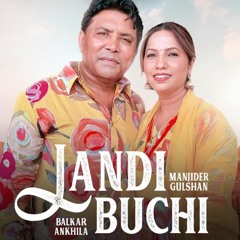 Landi Buchi Balkar Ankhila | ft Manjinder Gulshan listen song 2024