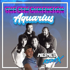 5th Dimension - Aquarius (NESNEZ REMIX)FREE DOWNLOAD [Vocal Version in the description]