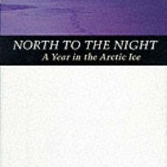 Download pdf North to the Night: A Year in the Arctic Ice by  Alvah Simon