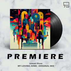 PREMIERE: Ismael Rivas - My Loving Arms (Original Mix) [ASYMMETRIC RECORDINGS]