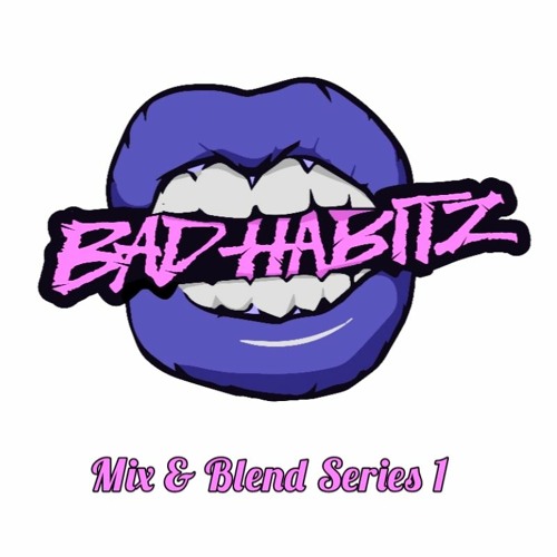 BAD HABITZ - MIX AND BLEND SESSIONS 001