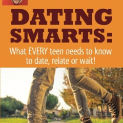 GET EPUB 📜 Dating Smarts - What Every Teen Needs To Date, Relate Or Wait by  Amy Lan