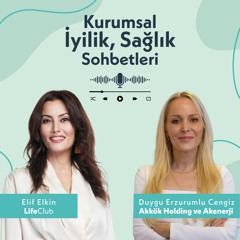 Kurumsal İyilik, Sağlık Sohbetleri: Akkök Holding ve Akenerji / Duygu Erzurumlu Cengiz